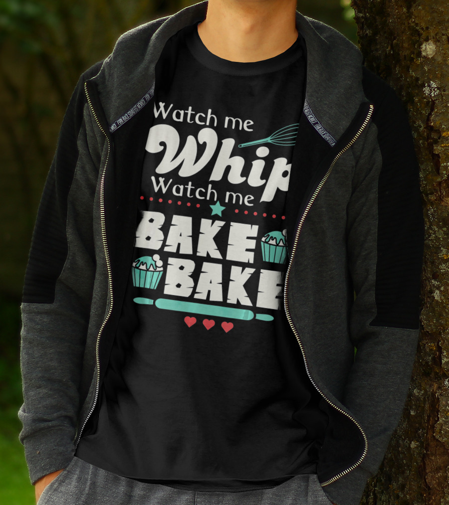 Watch Me Whip Watch Me Bake Bake Cupcake Funny Baking Lover T-Shirt