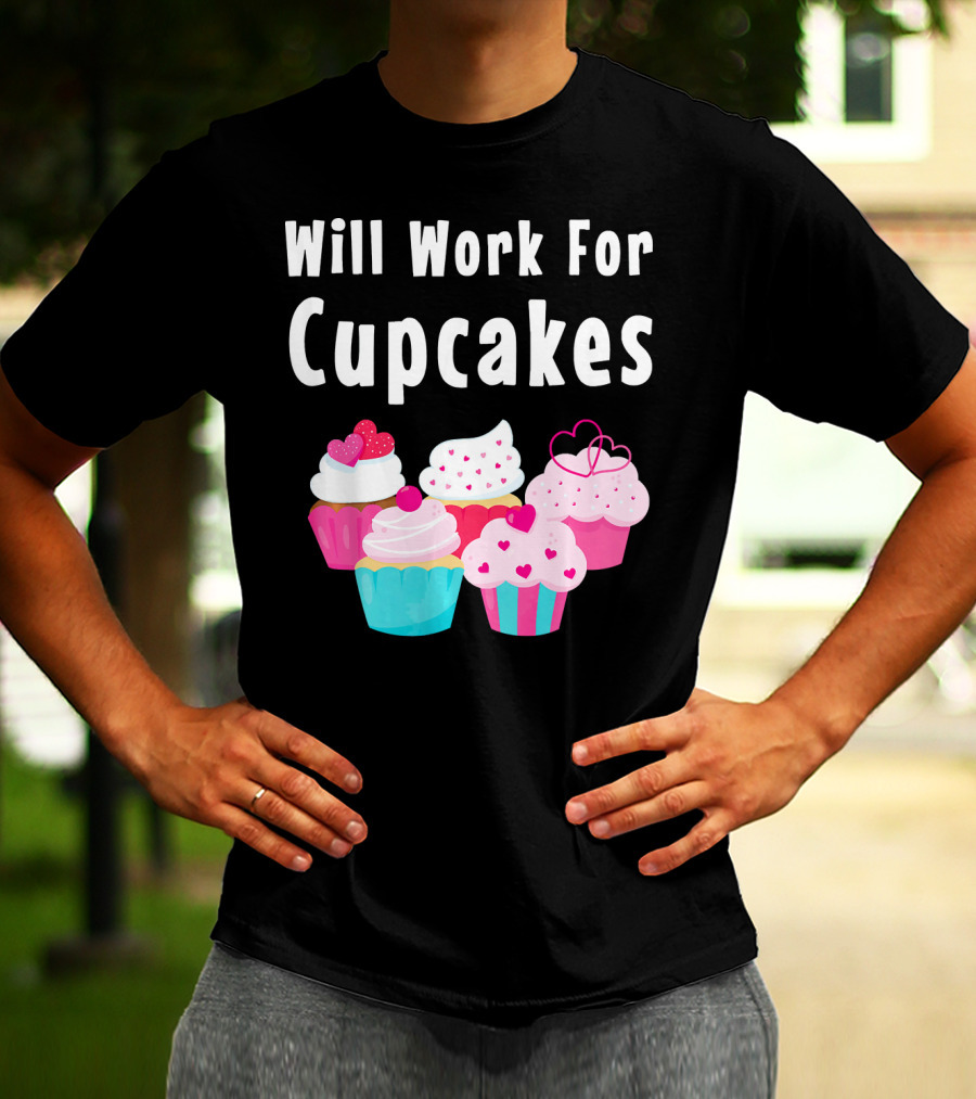 Will Work For Cupcakes Cute Funny Cake Pastry T-Shirt