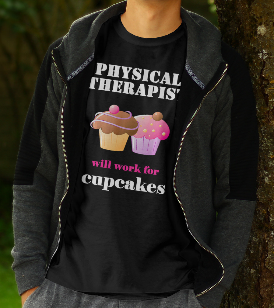 Physical Therapist Will Work For Cupcakes T-Shirt
