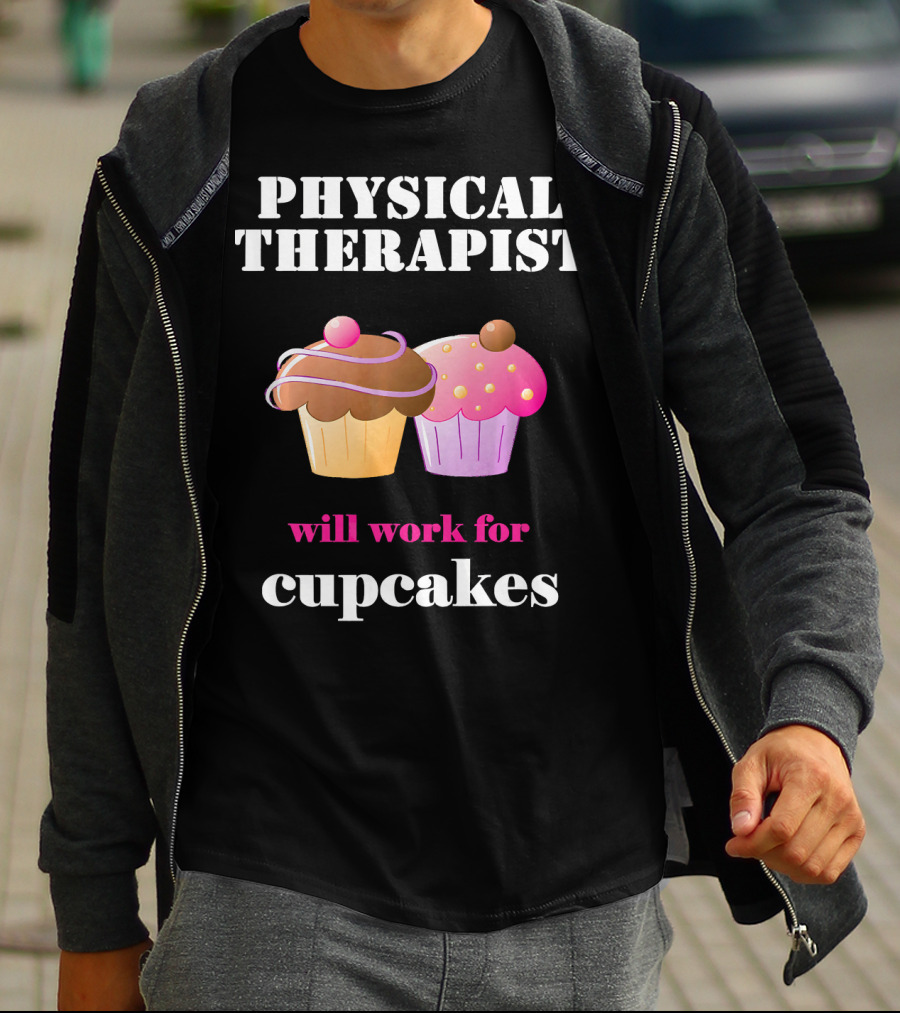 Physical Therapist Will Work For Cupcakes T-Shirt