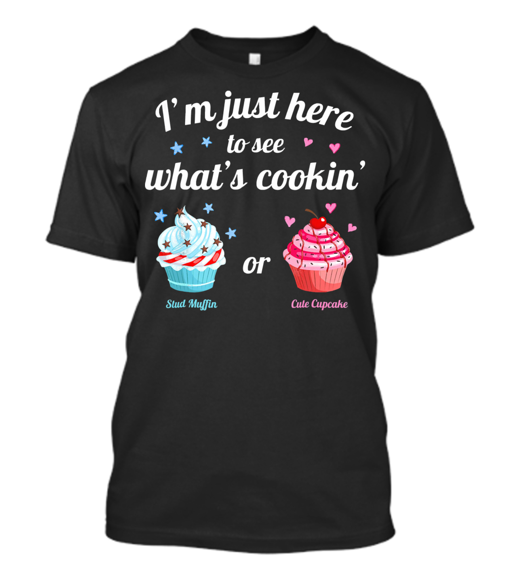 I'm Just Here To See What's Cookin' Stud Muffin Or Cute Cupcake Gender Reveal T-Shirt