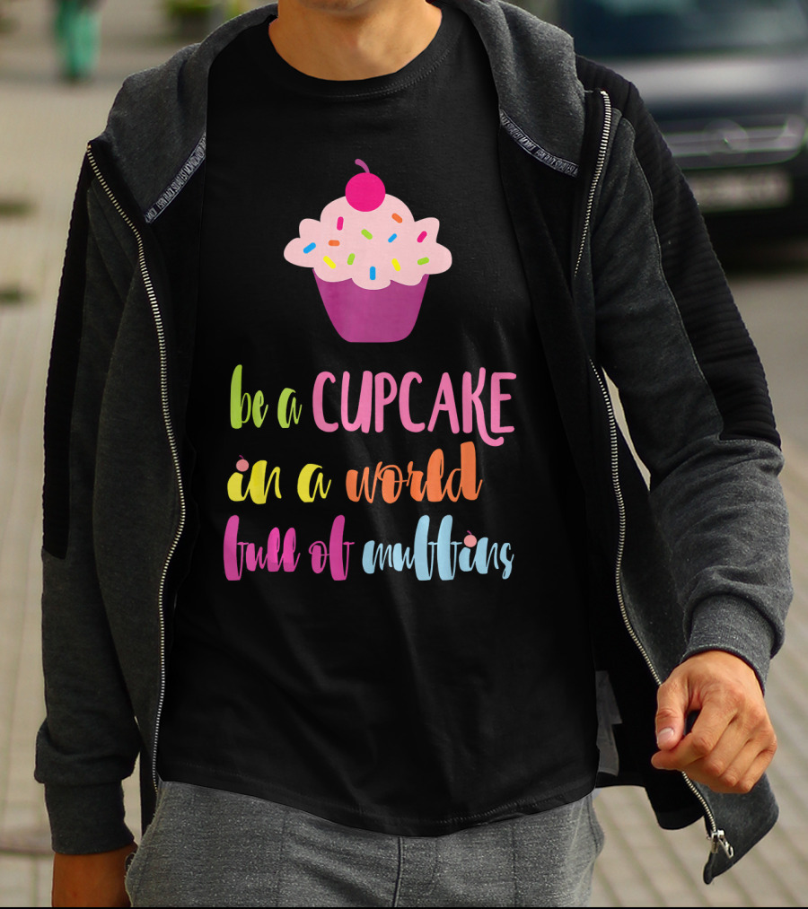 Be A Cupcake In A World Full Of Muffins Colorful Sprinkle Cherry Cupcake T-Shirt