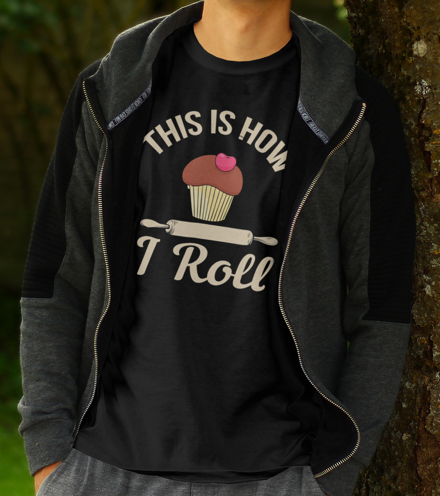 This Is How I Roll Cupcake Baking Bake Bread T-Shirt
