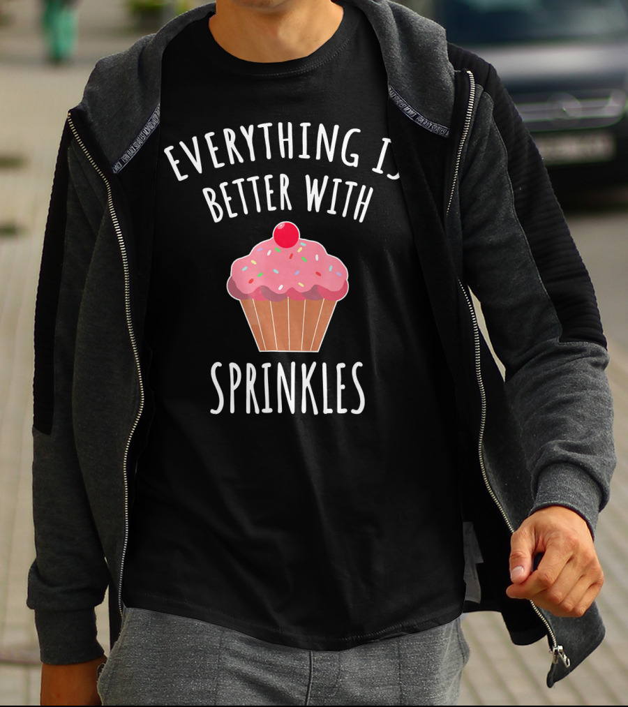 Everything Is Better With Sprinkles Cupcake Happiness T-Shirt