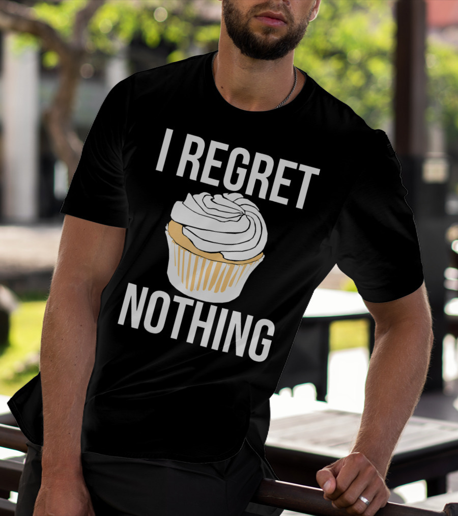 I Regret Nothing Cupcake Dessert T-Shirt