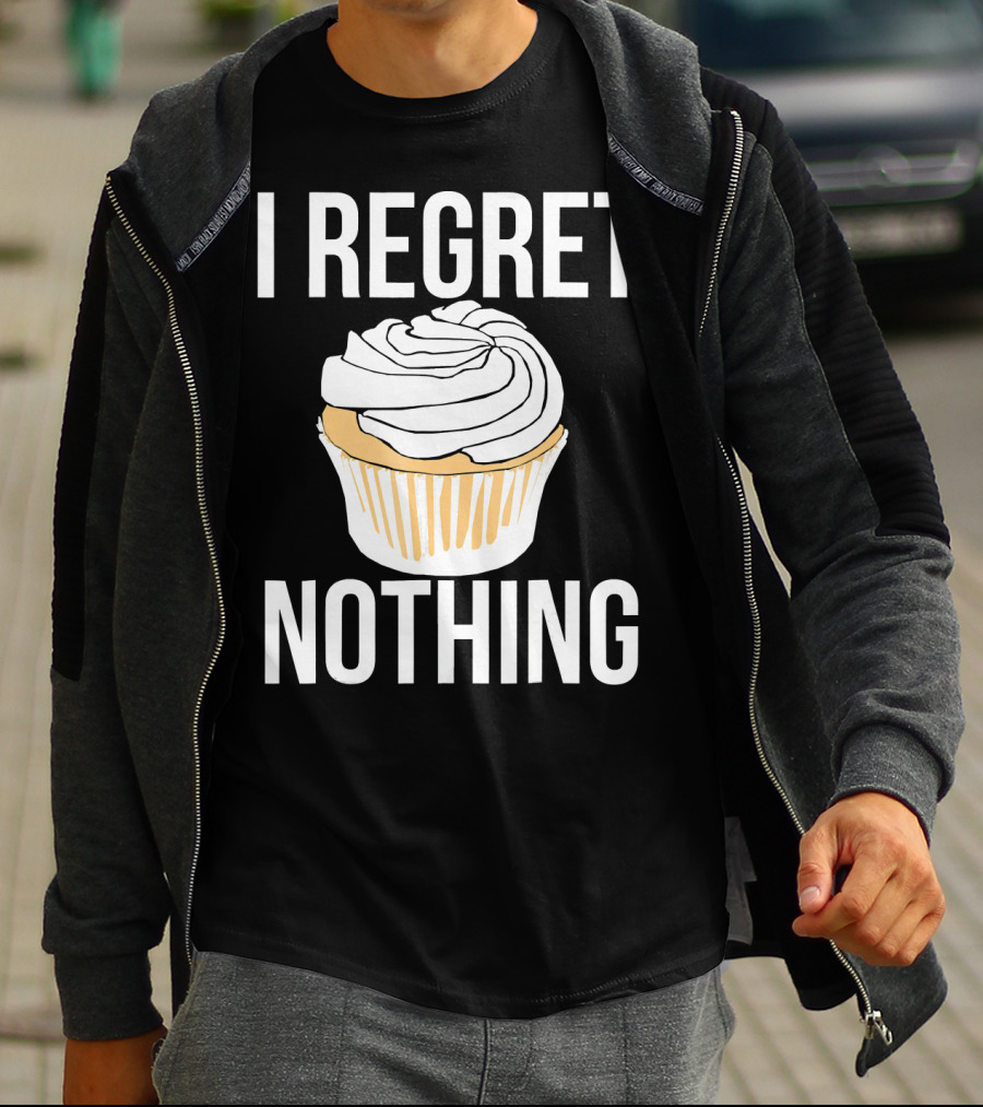 I Regret Nothing Cupcake Dessert T-Shirt