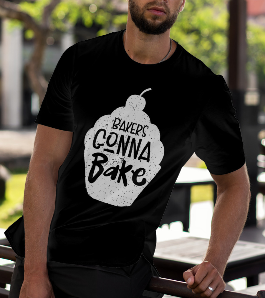 Bakers Gonna Bake Funny Baking Cupcake Pastry T-Shirt