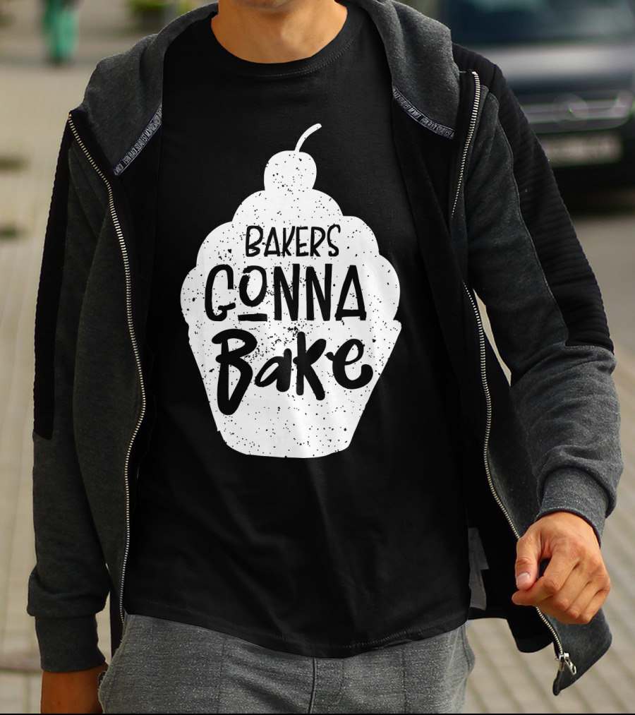 Bakers Gonna Bake Funny Baking Cupcake Pastry T-Shirt
