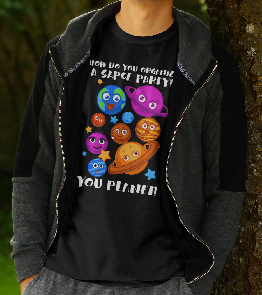 How Do You Organize A Space Party You Planet Planets Astrology Science T-Shirt