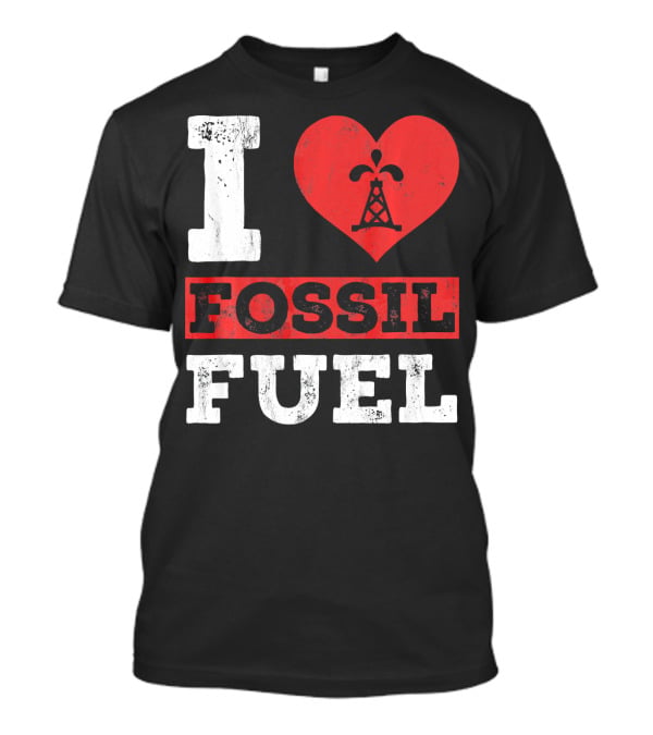 I Love Fossil Fuel Oil Rig Heart T-Shirt