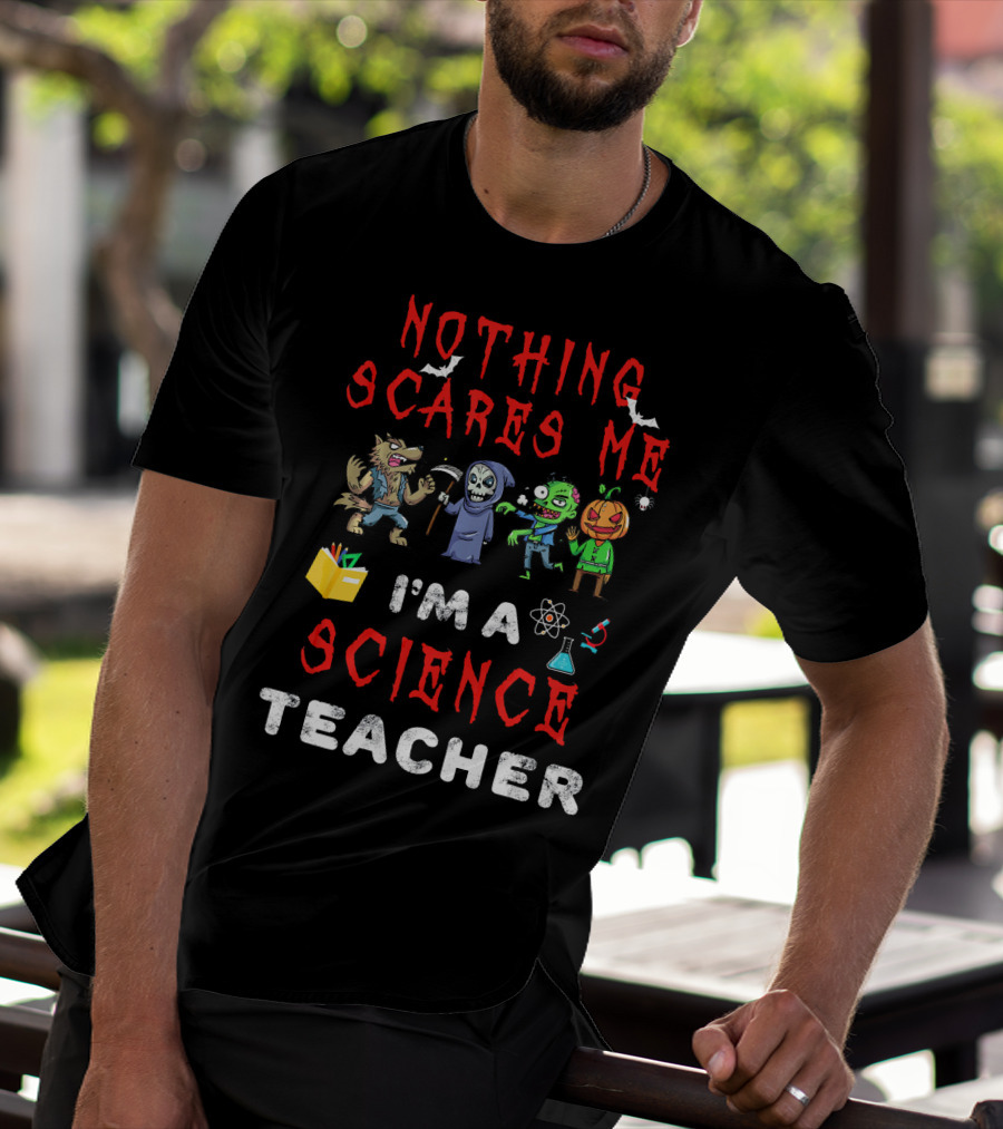 Nothing Scares Me I'm A Science Teacher Zombie Werewolf Pumpkin Halloween T-Shirt