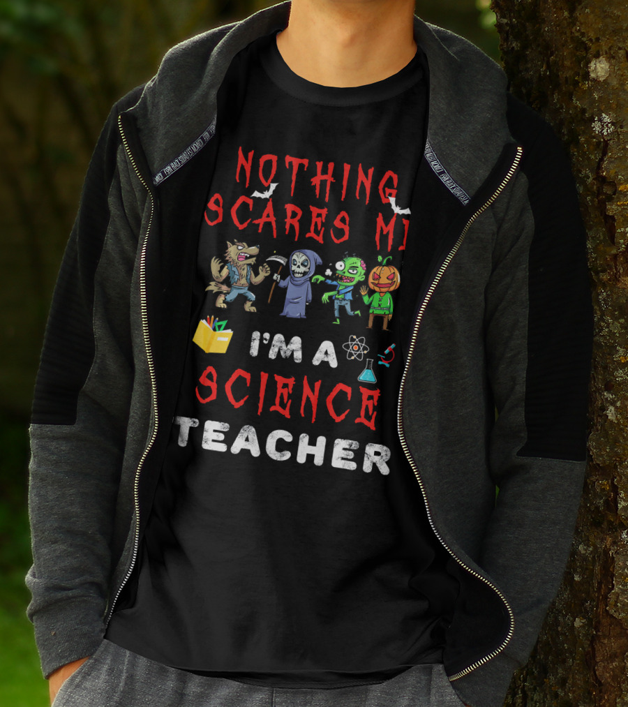 Nothing Scares Me I'm A Science Teacher Zombie Werewolf Pumpkin Halloween T-Shirt
