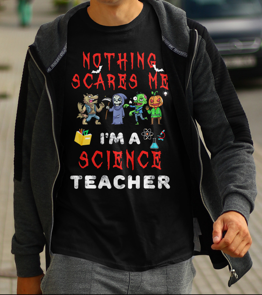 Nothing Scares Me I'm A Science Teacher Zombie Werewolf Pumpkin Halloween T-Shirt