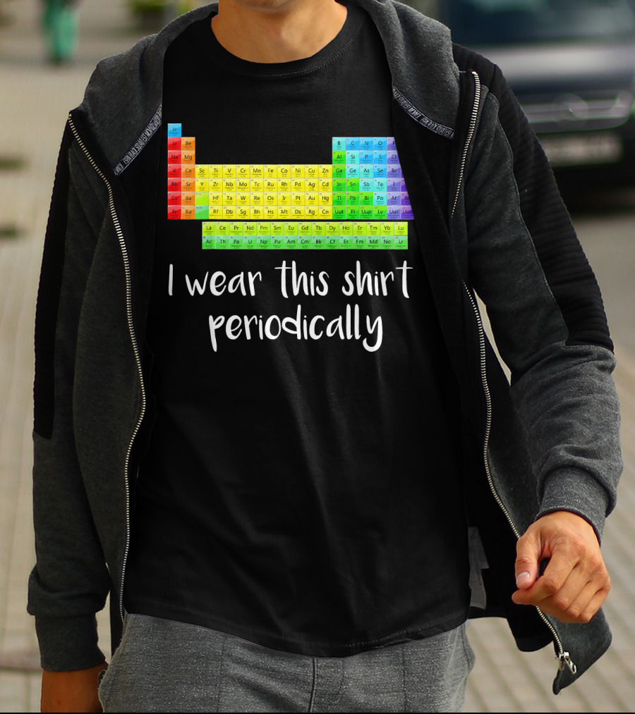 Periodic Table I Wear This Shirt Periodically T-Shirt