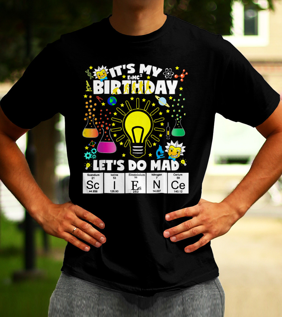 It's My Birthday E=MC² Let's Do Mad Science ScINeCe T-Shirt