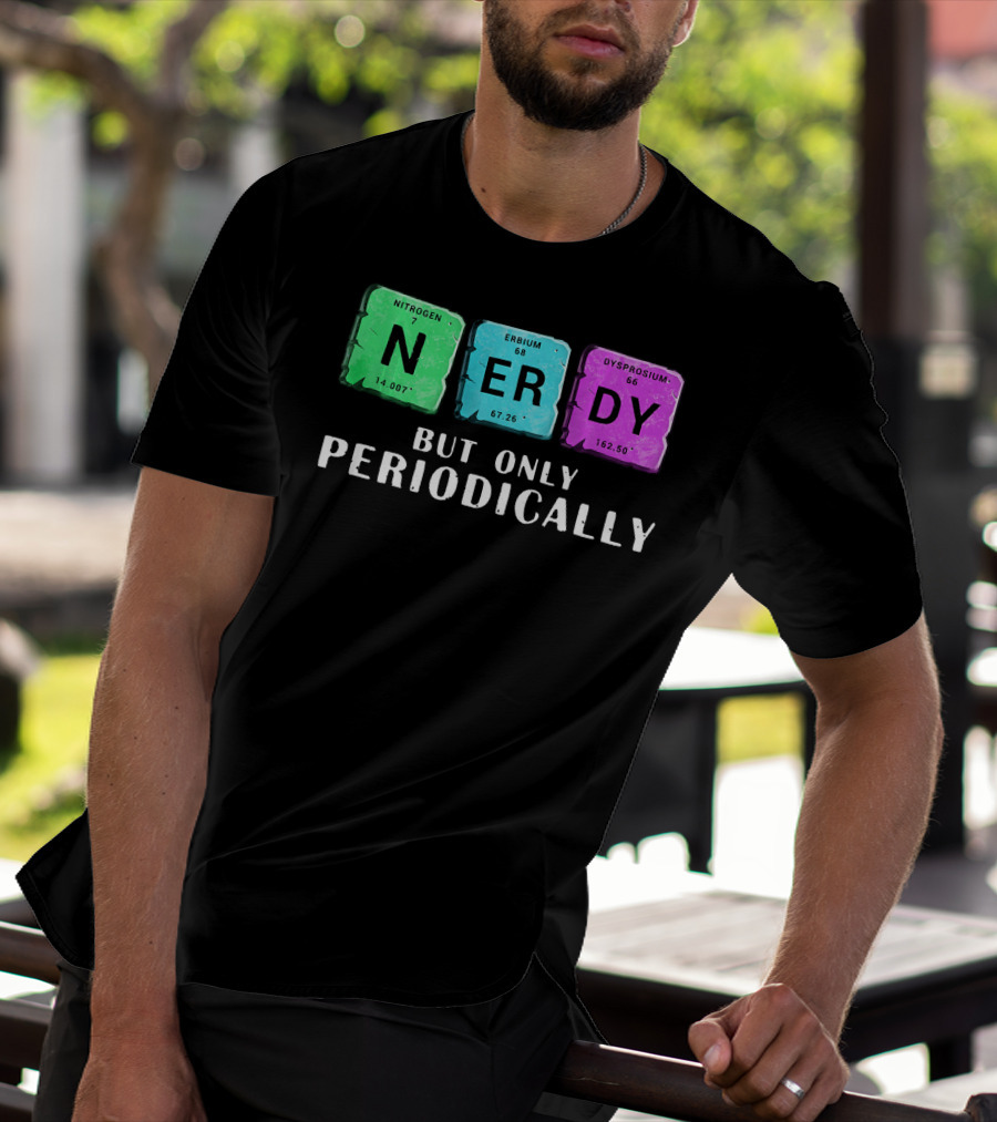 Nerdy But Only Periodically Nitrogen Erbium Dysprosium Elements T-Shirt