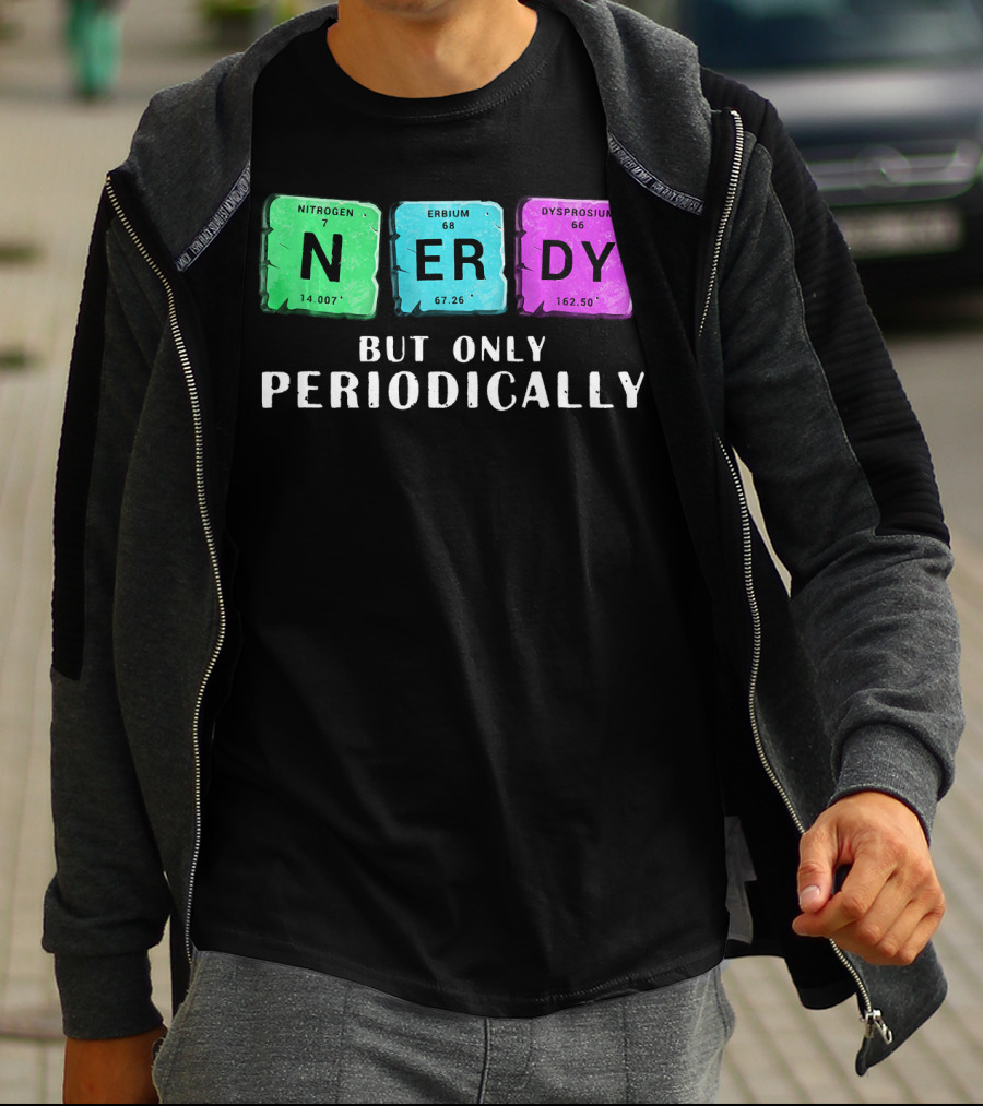 Nerdy But Only Periodically Nitrogen Erbium Dysprosium Elements T-Shirt
