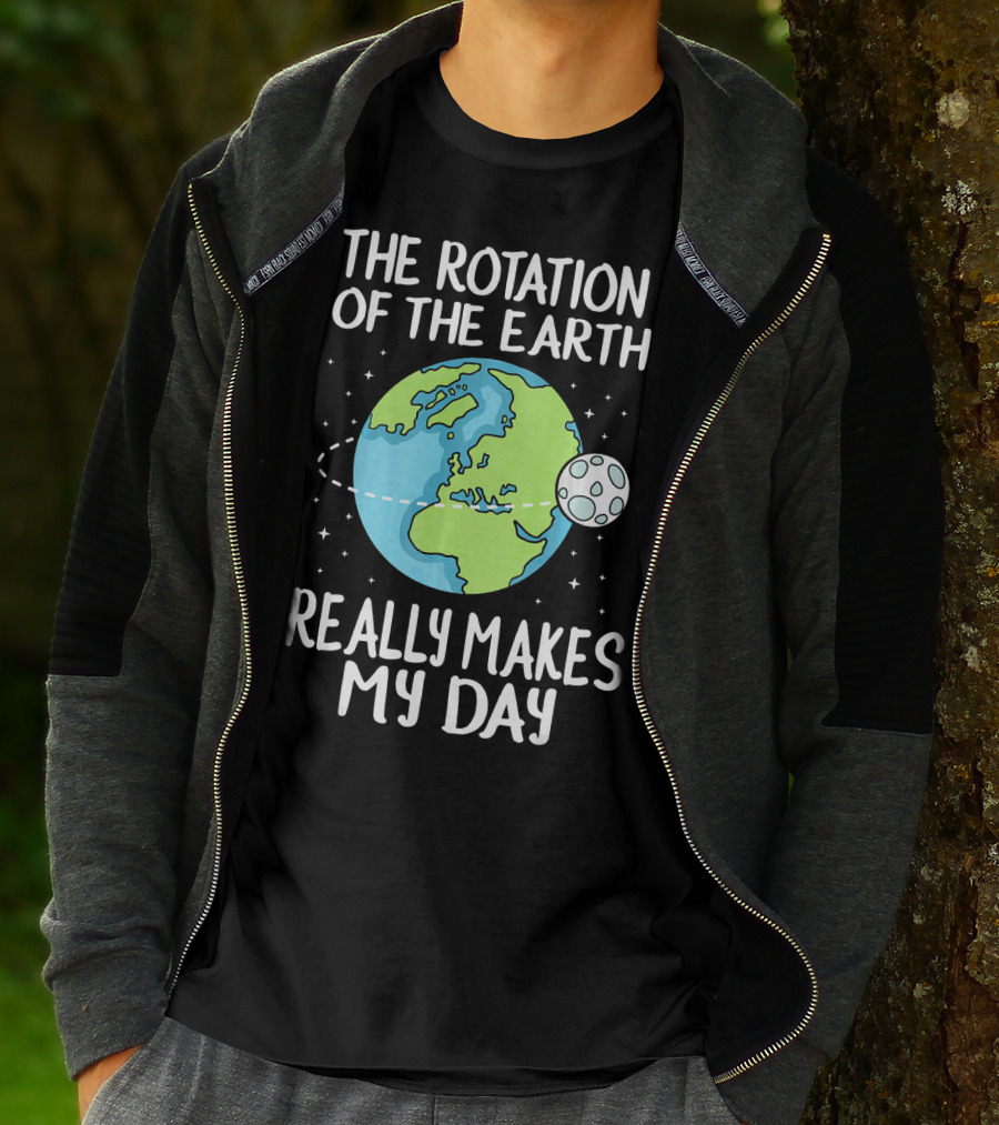 The Rotation Of The Earth Really Makes My Day Earth And Moon T-Shirt