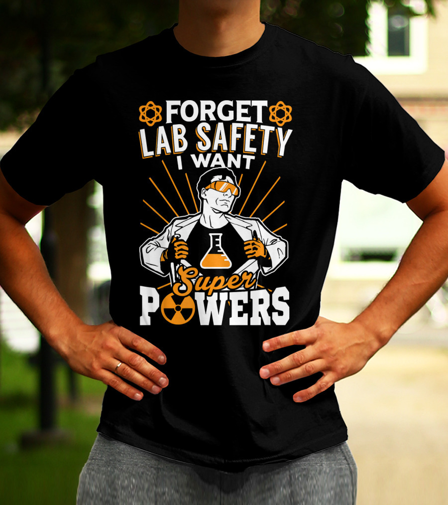 FORGET LAB SAFETY I WANT SUPERPOWERS T-Shirt