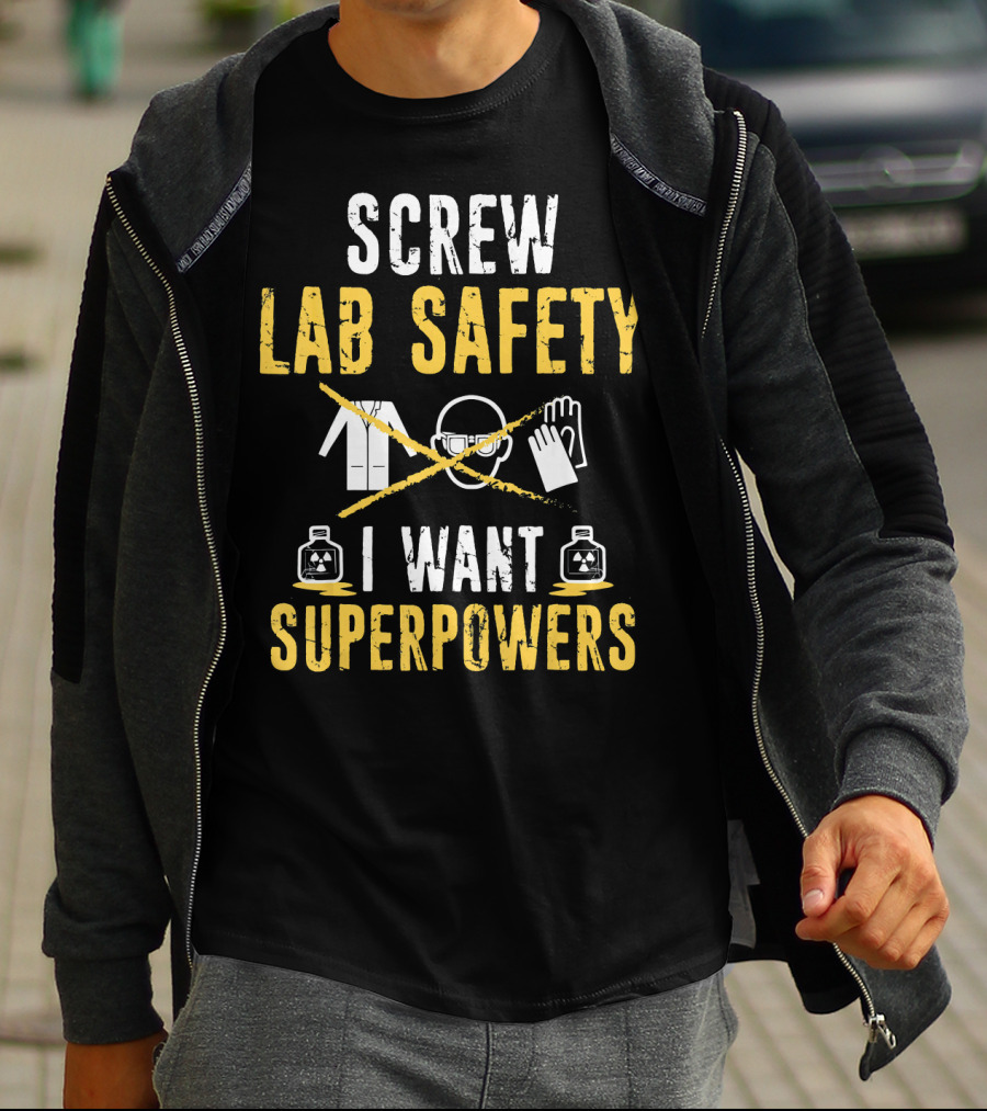 Screw Lab Safety I Want Superpowers T-Shirt