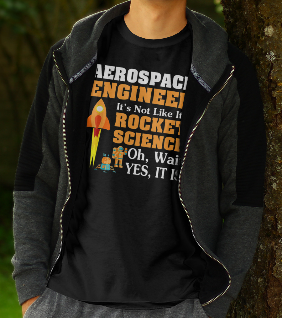 Aerospace Engineer It's Not Like It's Rocket Science Oh Wait Yes It Is T-Shirt