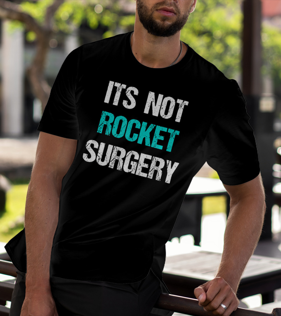 Its Not Rocket Surgery Funny Sci T-Shirt