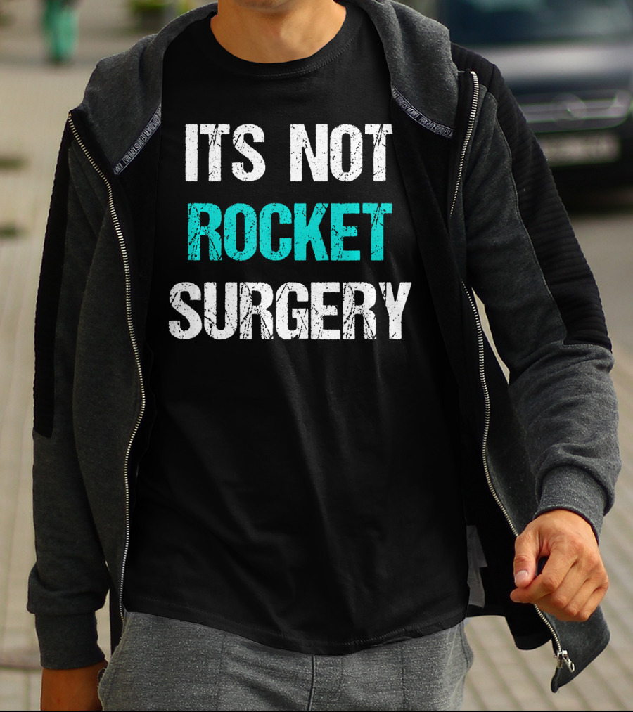Its Not Rocket Surgery Funny Sci T-Shirt