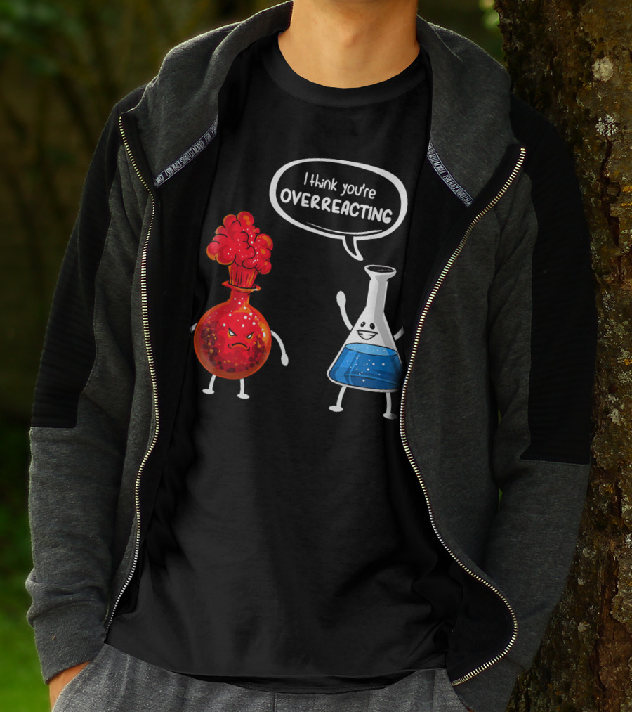 I Think You're Overreacting Funny Chemistry Beaker And Angry Flask T-Shirt