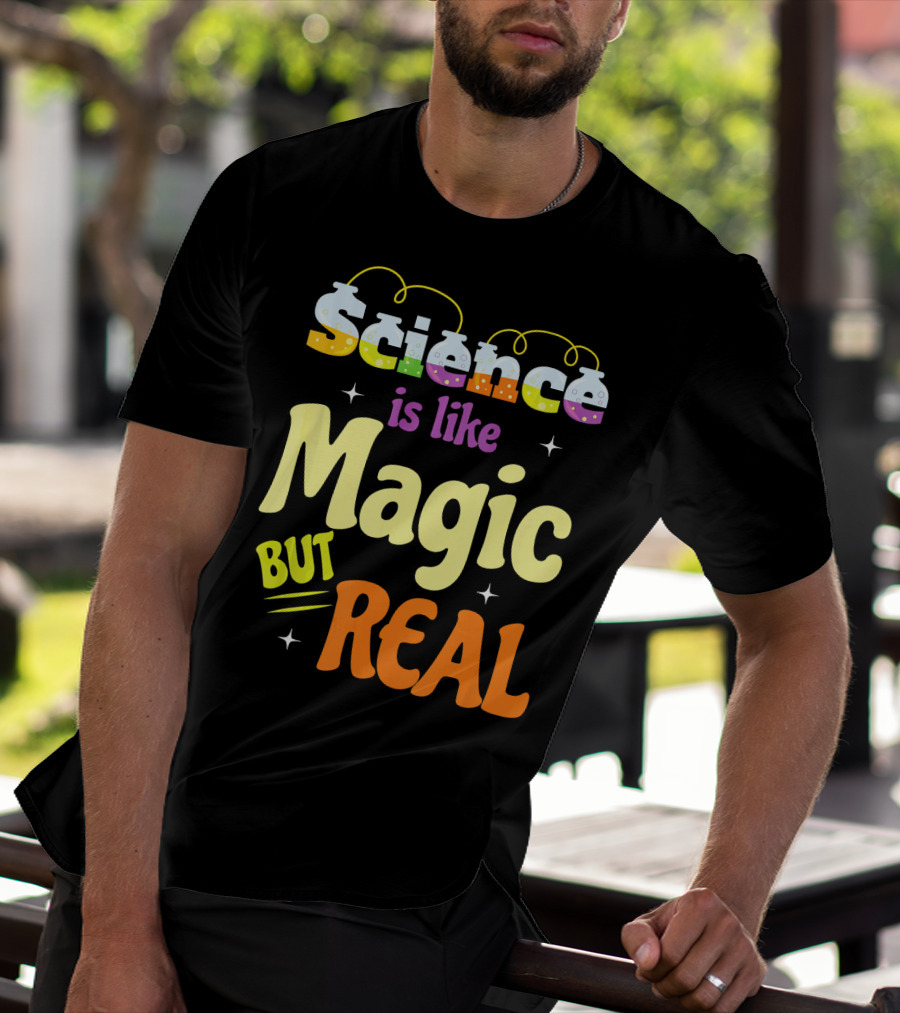 Science Is Like Magic But Real T-Shirt