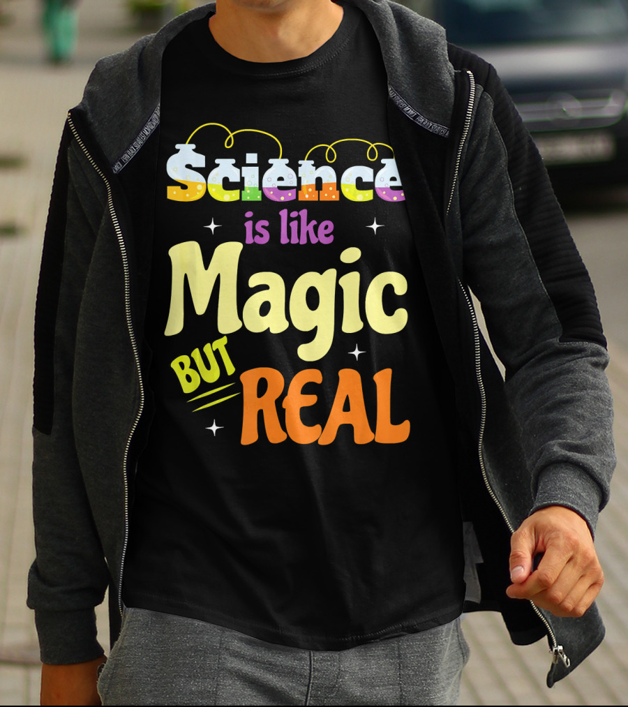 Science Is Like Magic But Real T-Shirt