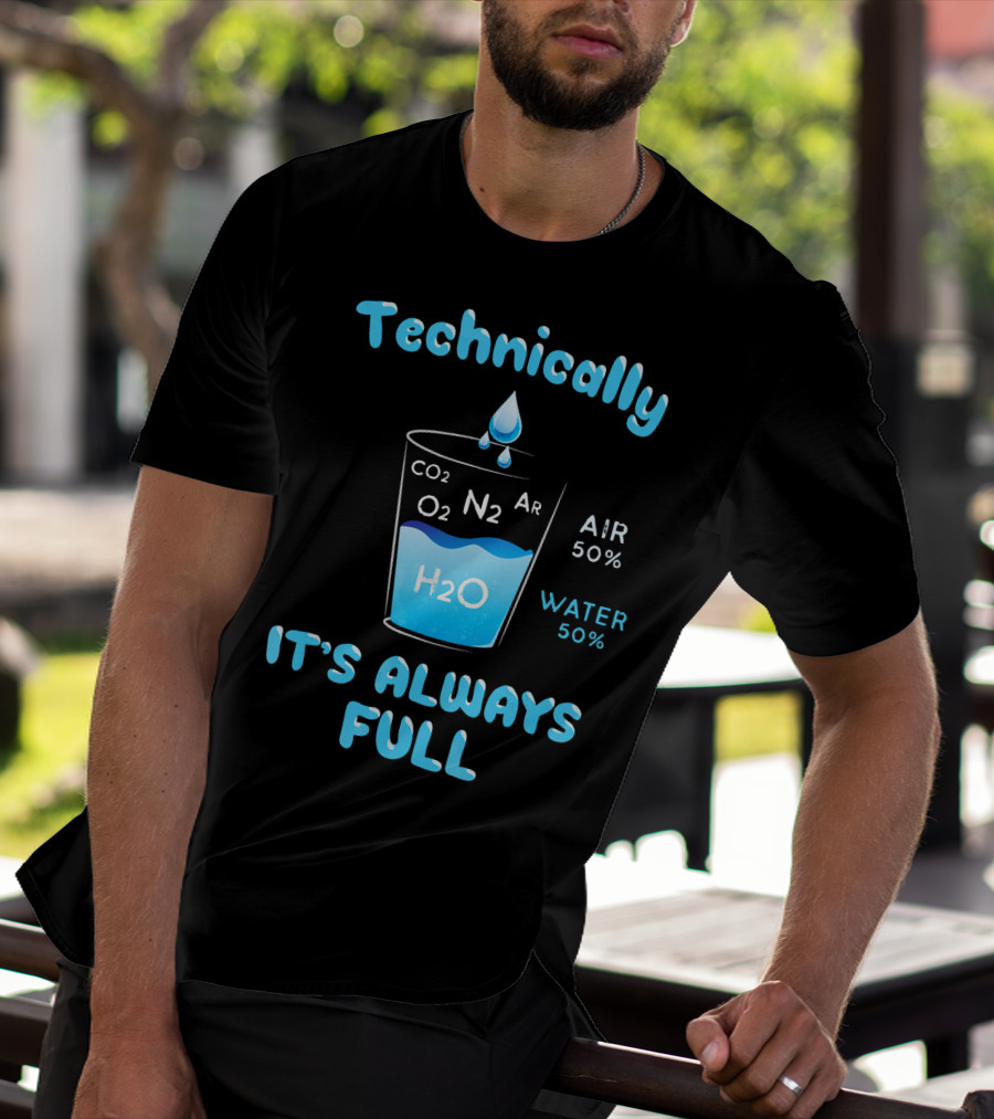 Technically It's Always Full CO2 O2 N2 Ar H2O Air 50% Water 50% T-Shirt