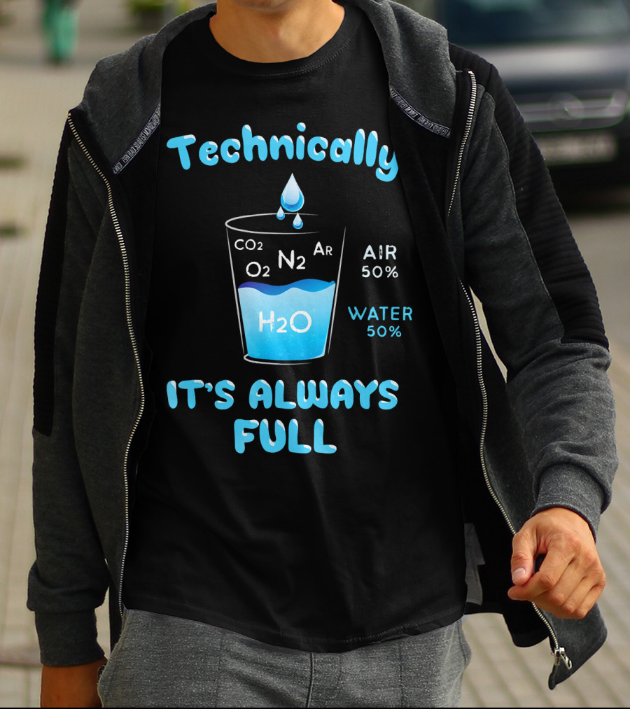 Technically It's Always Full CO2 O2 N2 Ar H2O Air 50% Water 50% T-Shirt