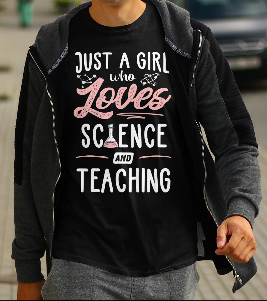 Just A Girl Who Loves Science And Teaching T-Shirt