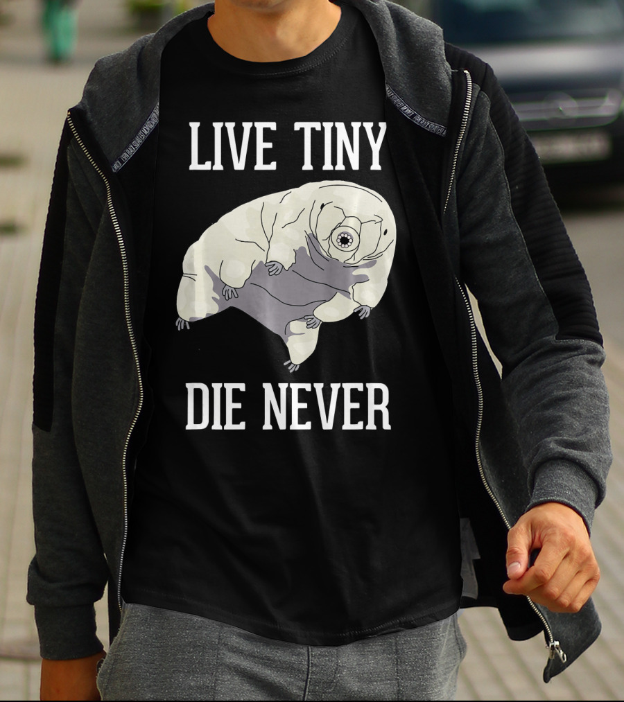 Live Tiny Die Never Cute Science Water Bear Tardigrade T-Shirt