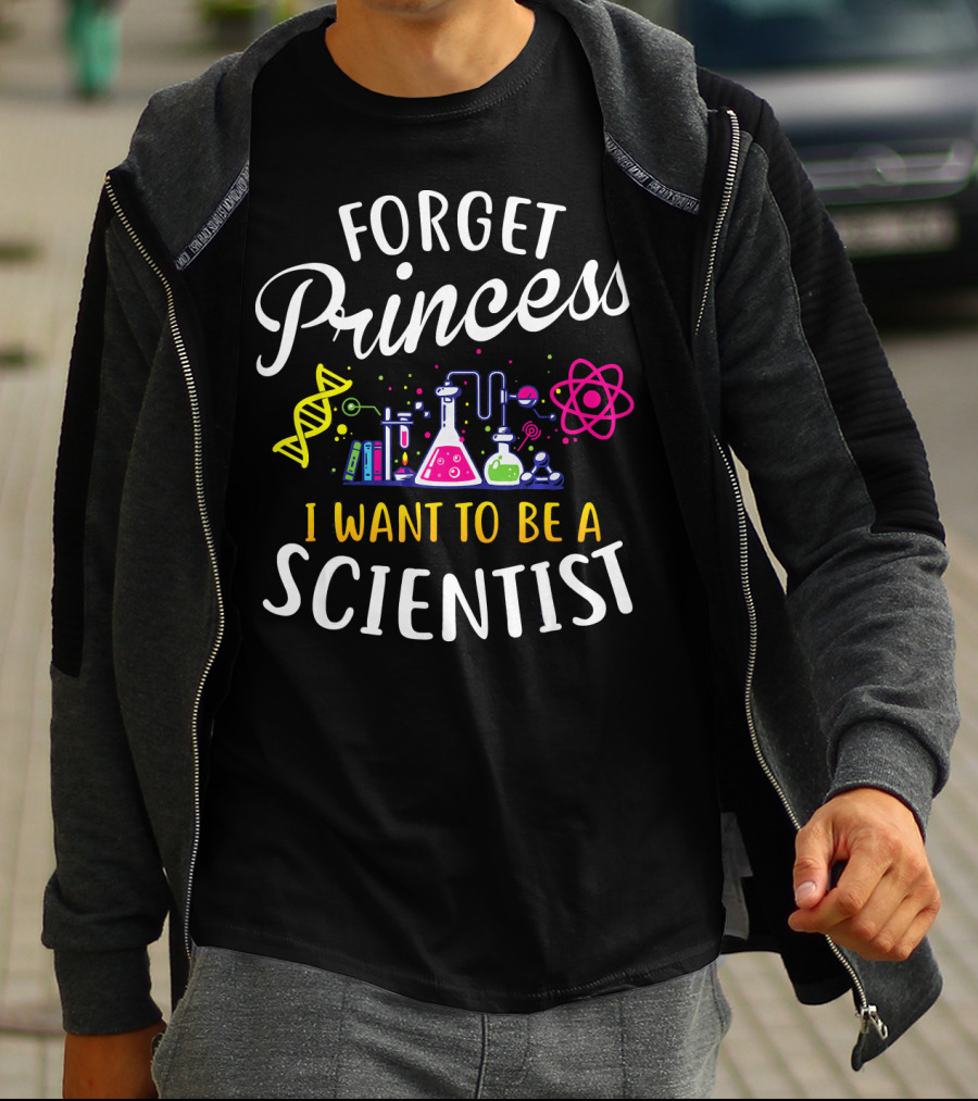 Forget Princess I Want To Be A Scientist DNA Beakers And Atom Science T-Shirt