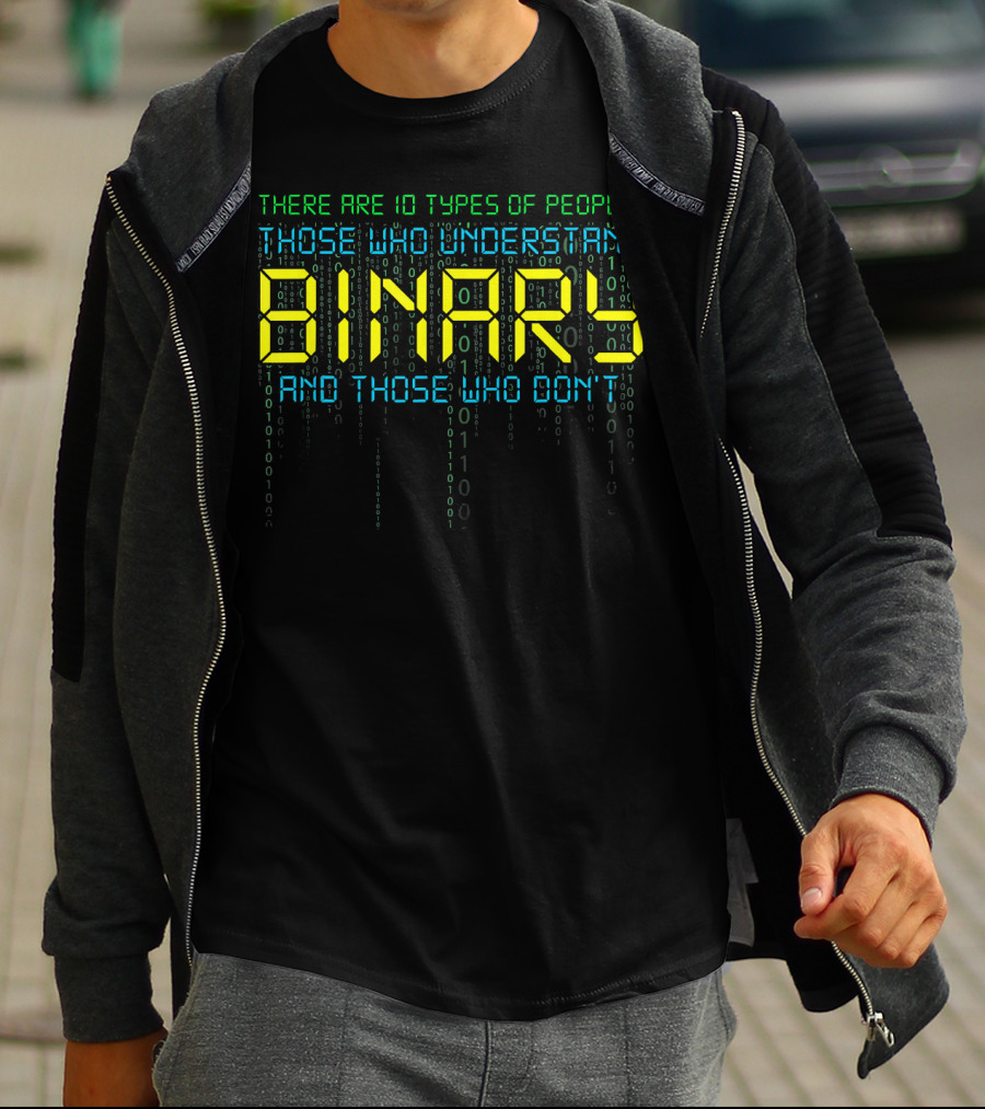 Funny Binary Coder There Are 10 Types Of People Those Who Understand Binary And Those Who Don’t Computer Science Prog T-Shirt