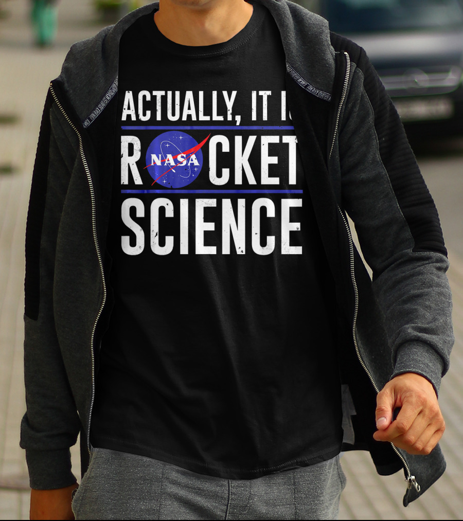 Actually It Is NASA Rocket Science T-Shirt