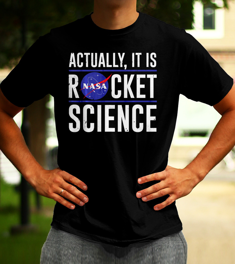 Actually It Is NASA Rocket Science T-Shirt