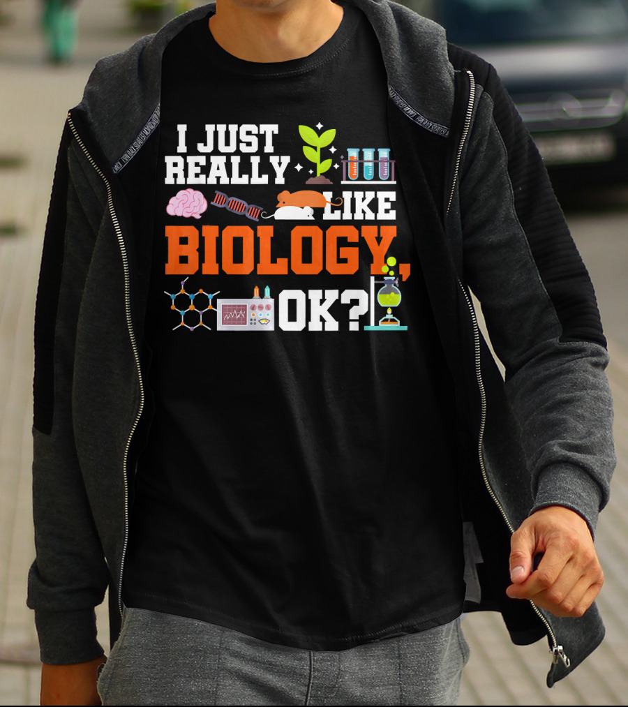 I Just Really Like Biology OK Science Student Teacher Bio T-Shirt
