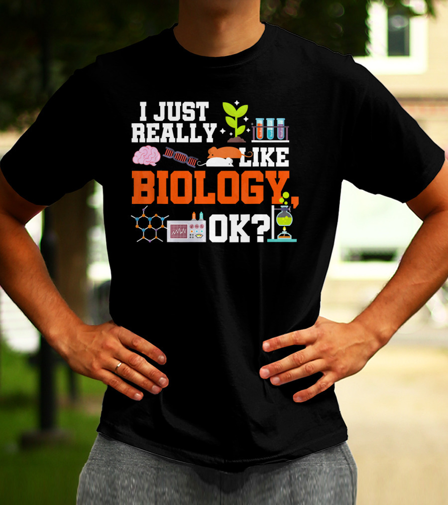 I Just Really Like Biology OK Science Student Teacher Bio T-Shirt