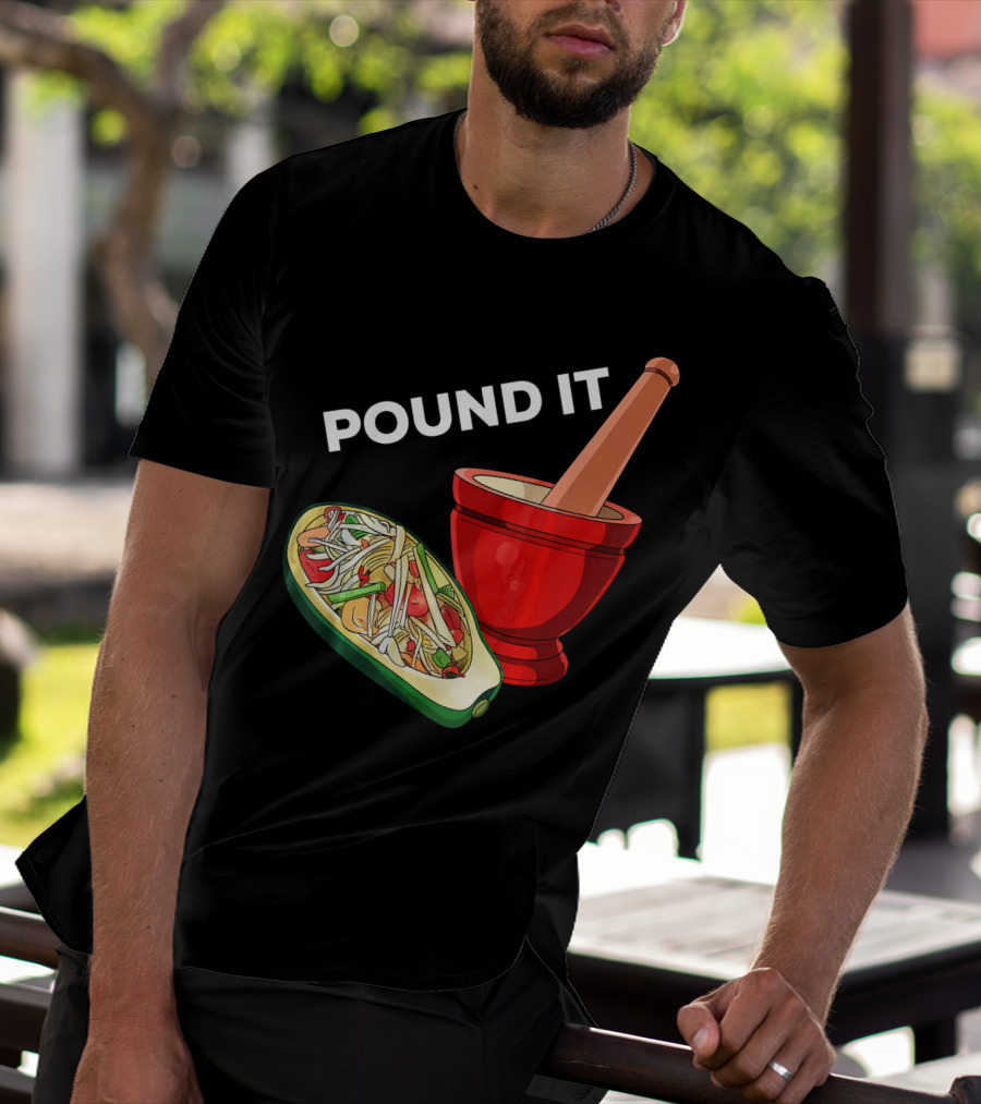 POUND IT Mortar Pestle Green Spicy Thai Papaya Salad T-Shirt