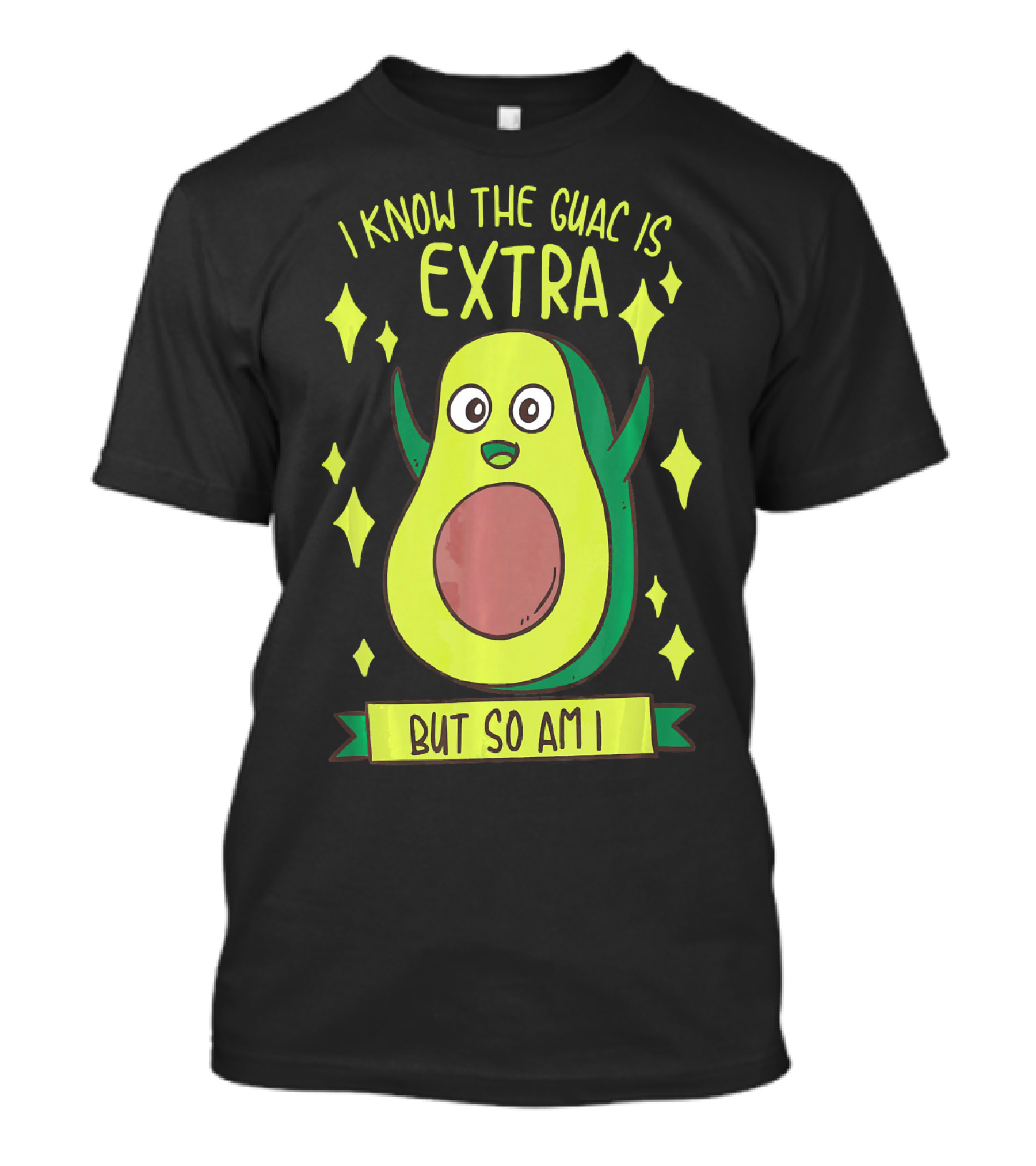 I Know The Guac Is Extra But So Am I Avocado Character With Stars T-Shirt