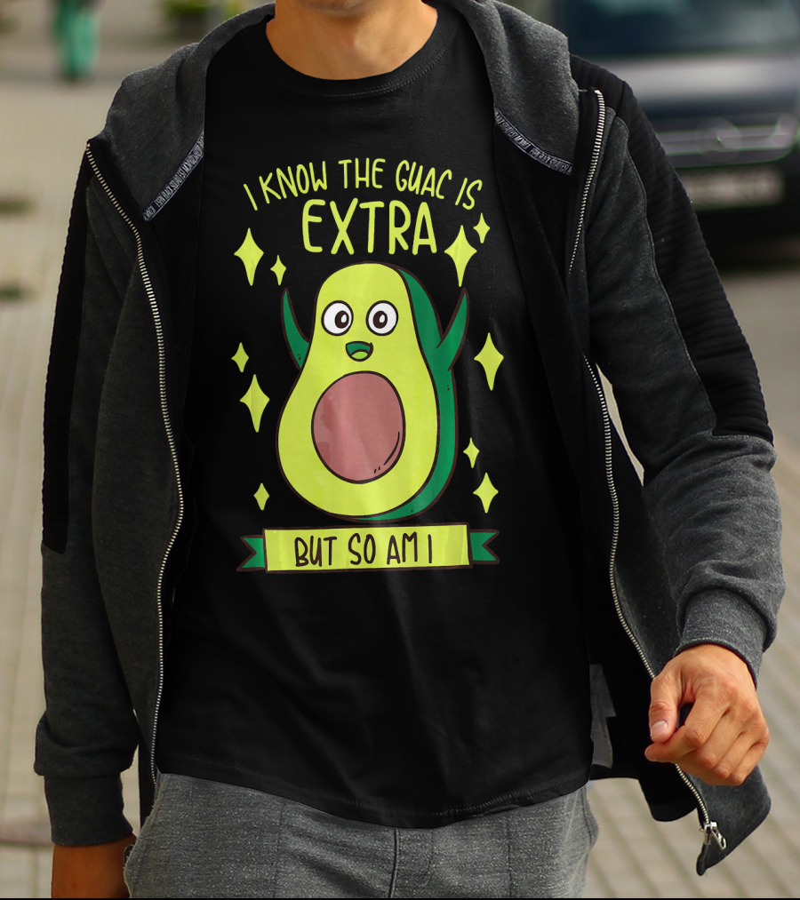 I Know The Guac Is Extra But So Am I Avocado Character With Stars T-Shirt