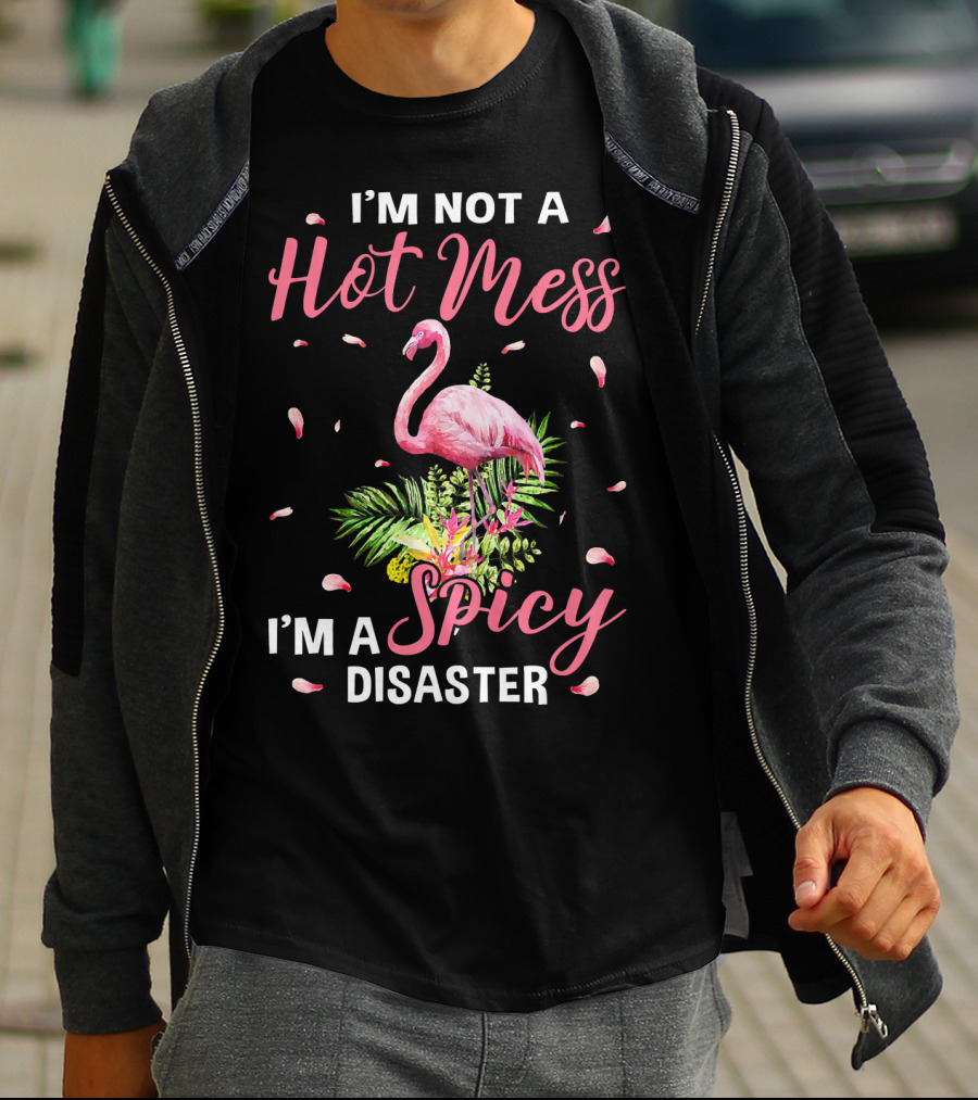 I'm Not A Hot Mess I'm A Spicy Disaster Flamingo Tropical Leaves T-Shirt