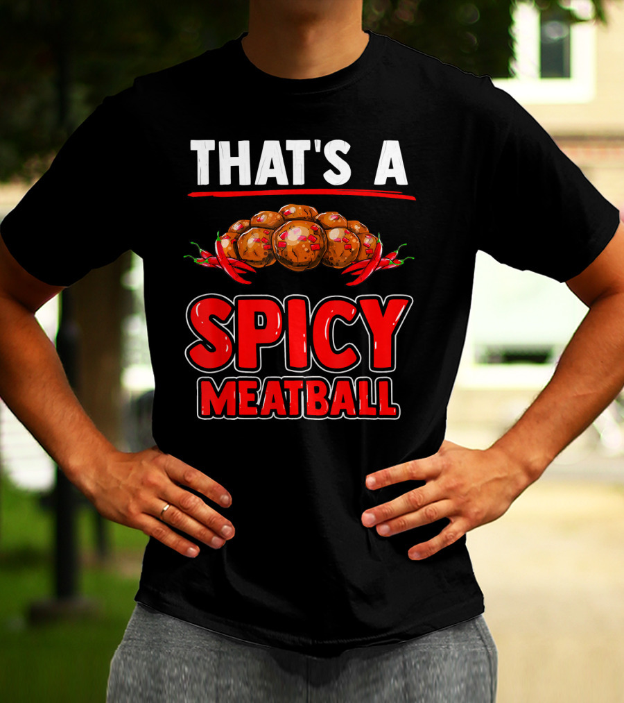 THAT'S A SPICY MEATBALL T-Shirt