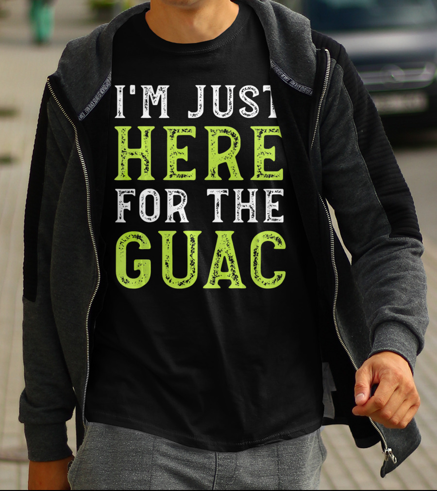 I'm Just Here For The Guac T-Shirt