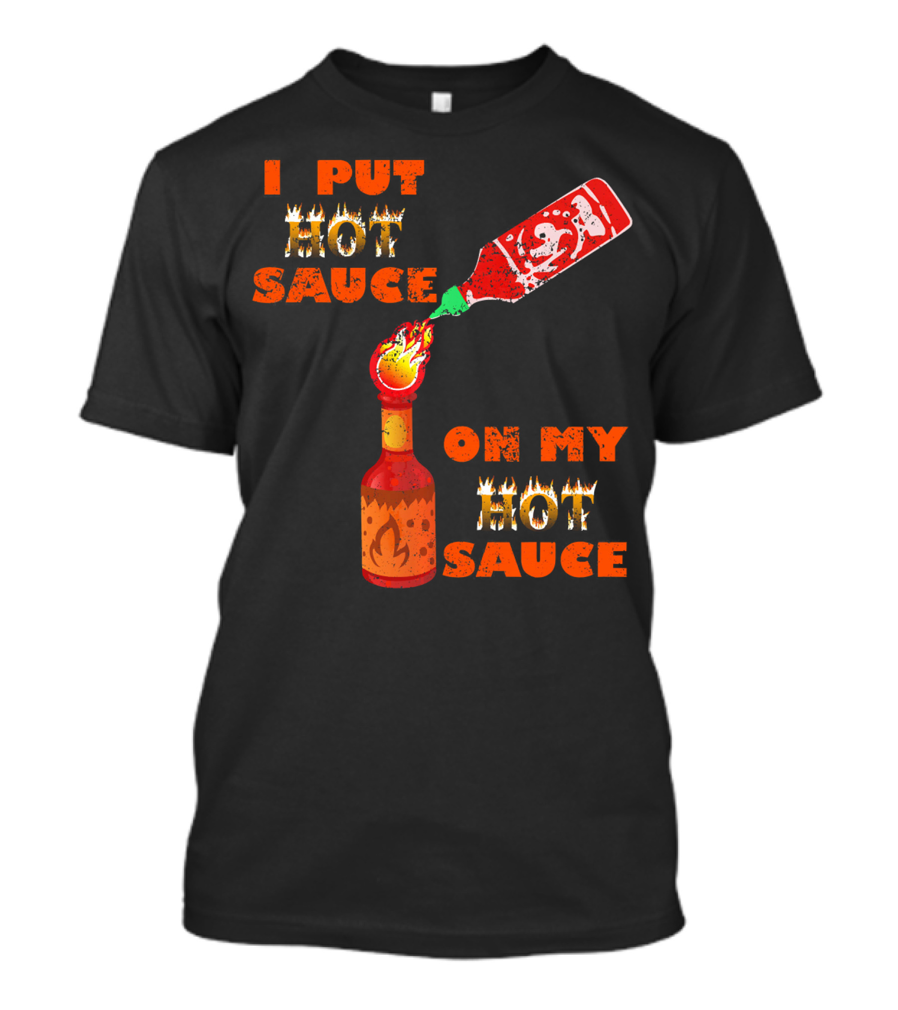 I Put Hot Sauce On My Hot Sauce T-Shirt