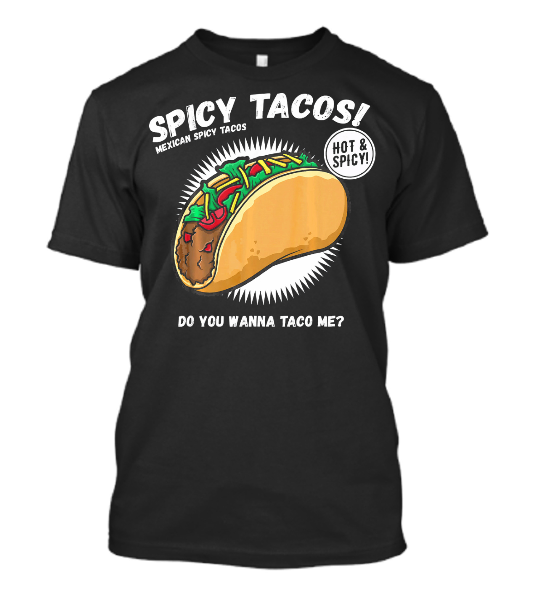 Spicy Tacos Mexican Hot And Spicy Do You Wanna Taco Me Cinco De Mayo T-Shirt