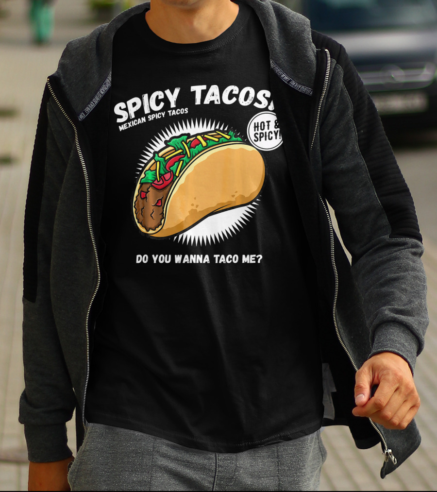Spicy Tacos Mexican Hot And Spicy Do You Wanna Taco Me Cinco De Mayo T-Shirt