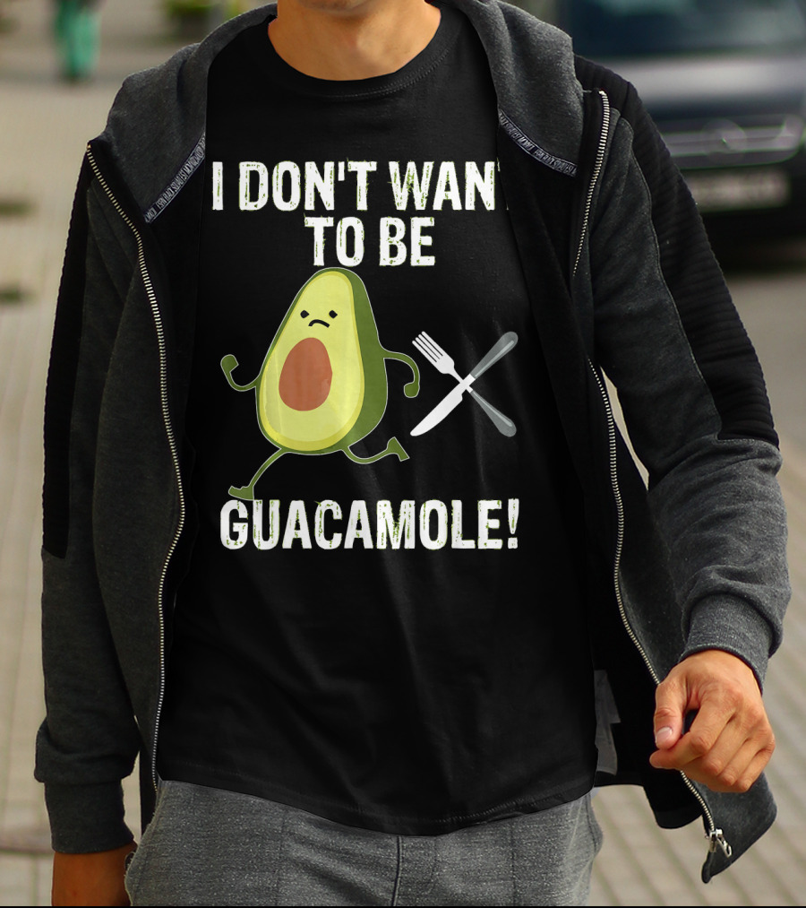 I Don't Want To Be Guacamole Avocado Lover Funny T-Shirt
